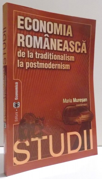 ECONOMIA ROMANEASCA DE LA TRADITIE LA POSTMODERNISM de MARIA MURESAN , 2004