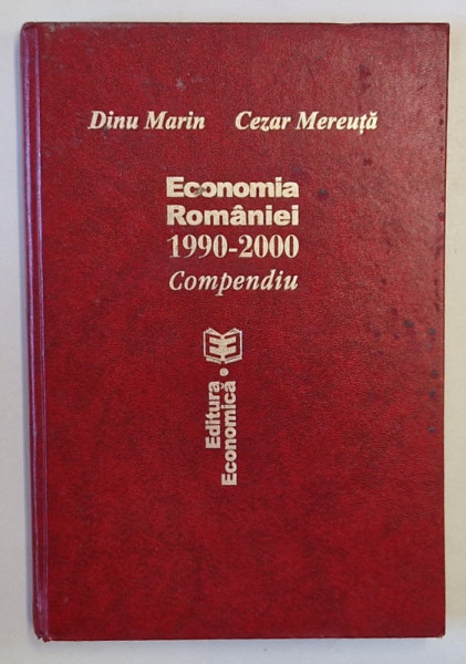 ECONOMIA ROMANIEI 1990 - 2000 COMPENDIU de DINU MARIN si CEZAR MEREUTA , 2001