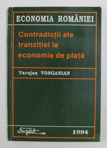 ECONOMIA ROMANIEI: CONTRADICTII ALE TRANZITIEI LA ECONOMIA DE PIATA de VARUJAN VOSGANIAN , 1994