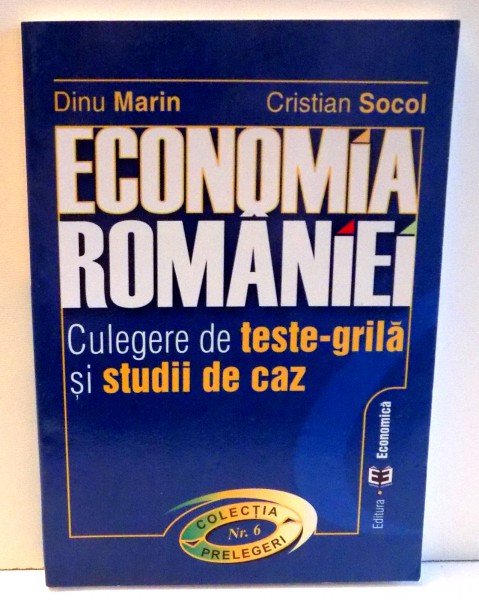 ECONOMIA  ROMANIEI - CULEGERE DE TESTE - GRILA SI STUDII DE CAZ de DINU MARIN si CRISTIAN SOCOL , 2003