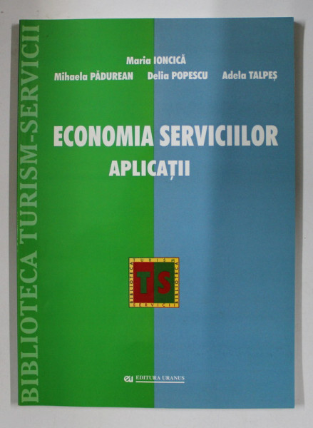 ECONOMIA SERVICIILOR , APLICATII de MARIA IONCICA , ADELA TALPES , 2004
