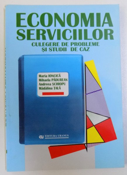 ECONOMIA SERVICIILOR  - CULEGERE DE PROBLEME SI STUDII DE CAZ de MARIA IONCICA ....MADALINA TALA , 2002