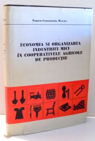 ECONOMIA SI ORGANIZAREA INDUSTRIEI MICI IN COOPERATIVELE AGRICOLE DE PRODUCTIE de EUGEN-CONSTANTIN MEWES , 1988