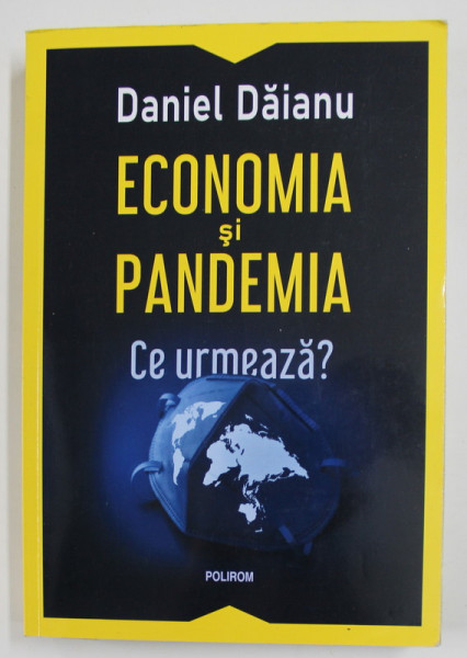 ECONOMIA SI PANDEMIA - CE URMEAZA ? de DANIEL DAIANU , 2021