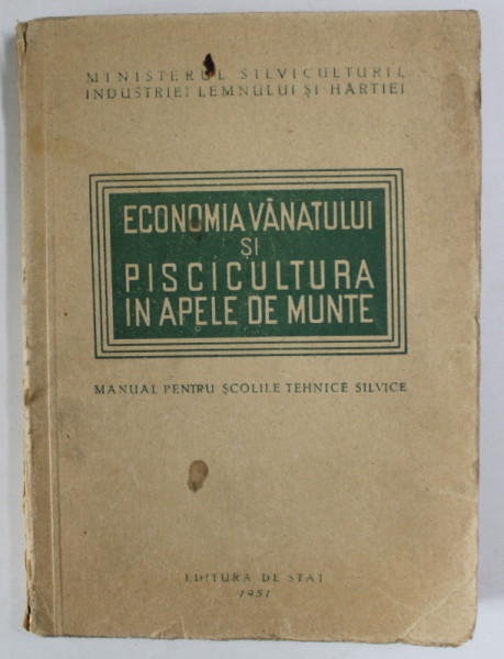 ECONOMIA VANATULUI SI PISCICULTURA IN APELE DE MUNTE , MANUAL PENTRU SCOLILE TEHNICE SILVICE , 1951
