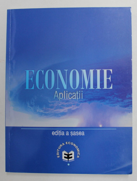 ECONOMIE - APLICATII , coordonare CORALIA ANGELESCU ...CRISTIAN SOCOL , 2009