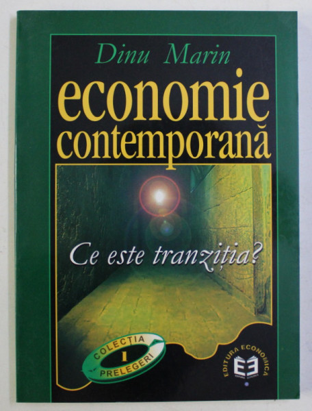ECONOMIE CONTEMPORANA - CE ESTE TRANZITIA ? de DINU MARIN , 2000