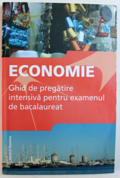 ECONOMIE  - GHID DE PREGATIRE INTENSIVA PENTRU EXAMENUL DE BACALAUREAT , coordonatori GABRIEL HACMAN si FLORIANA PANA , 2013