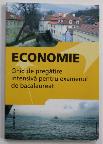 ECONOMIE - GHID DE PREGATIRE INTENSIVA PENTRU EXAMENUL DE BACALAUREAT de FLORIN PANA ...IDA MIHAELA SIBANA , 2014