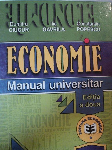 ECONOMIE MANUAL UNIVERSITAR-DUMITRU CIUCUR,ILIE GAVRILA,CONSTANTIN POPESCU,EDITIA A II-A