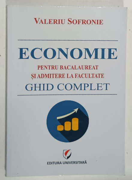 ECONOMIE PENTRU BACALAUREAT SI ADMITERE IN FACULTATE  , GHID COMPLET de VALERIU  SOFRONIE , 2024