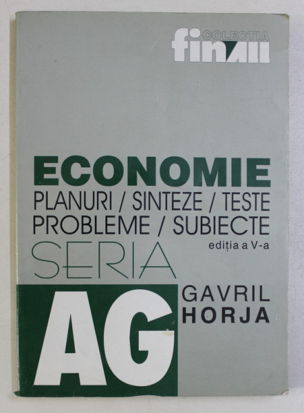 ECONOMIE - PLANURI , SINTEZE , TESTE , PROBLEME , SUBIECTE de GAVRIL HORJA , 2000