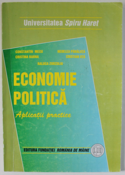 ECONOMIE POLITICA , APLICATII PRACTICE de CONSTANTIN MECU ...RALUCA ZORZOLIU , 2005