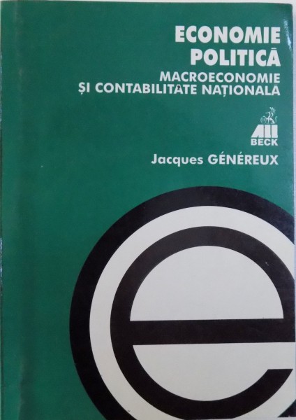 ECONOMIE POLITICA  VOL. II :  MACROECONOMIE SI CONTABILITATE NATIONALA de JACQUES GENEREUX , 2000