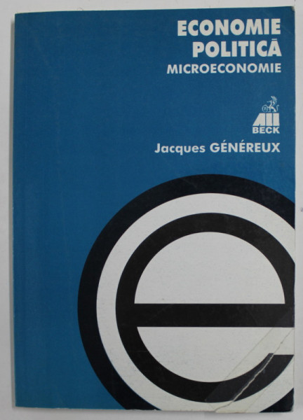 ECONOMIE POLITICA , VOLUMUL I - MICROECONOMIE de JACQUES GENEREUX , 2000