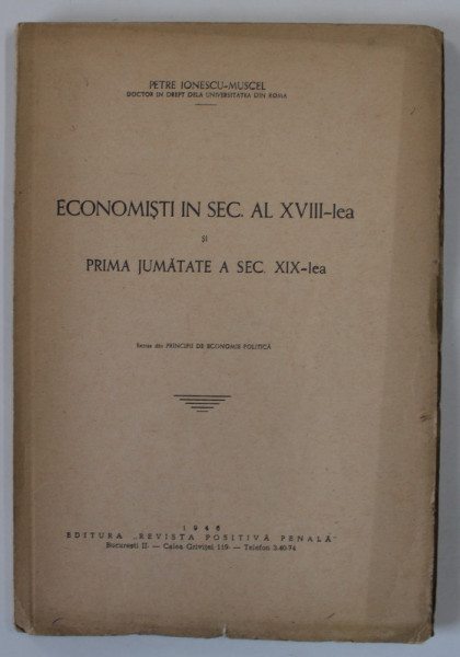 ECONOMISTI IN SECOLUL AL XVIII -LEA SI PRIMA JUMATATE A SEC. XIX - LEA de PETRE IONESCU - MUSCEL , 1946 , DEDICATIE *