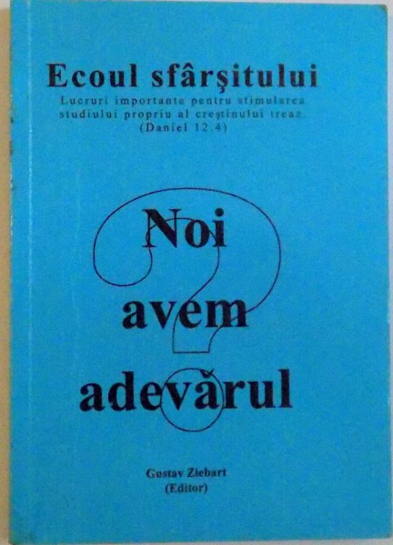 ECOUL SFARSITULUI, NOI AVEM ADEVARUL de GUSTAV ZIEBART