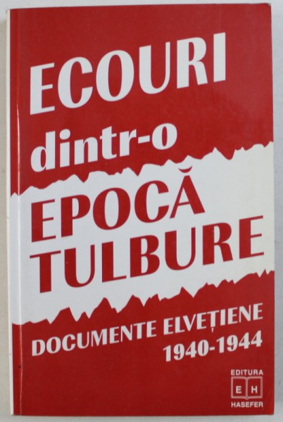 ECOURI DINTR - O EPOCA TULBURE  - DOCUMENTE ELVETIENE 1940 - 1944 , editie si cuvant inainte de ANDREI SIPERCO , 1998 *PREZINTA SUBLINIERI IN TEXT CU PIXUL