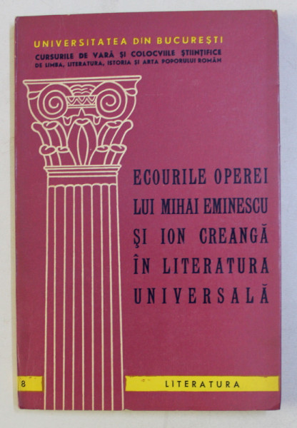 ECOURILE OPEREI LUI MIHAI EMINESCU SI ION CREANGA IN LITERATURA UNIVERSALA (SINAIA 11 AUGUST 1965) , 1966