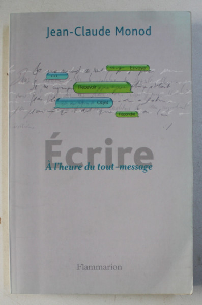 ECRIRE A L ' HEURE DU TOUT  - MESSAGE par JEAN - CLAUDE MONOD , 2013