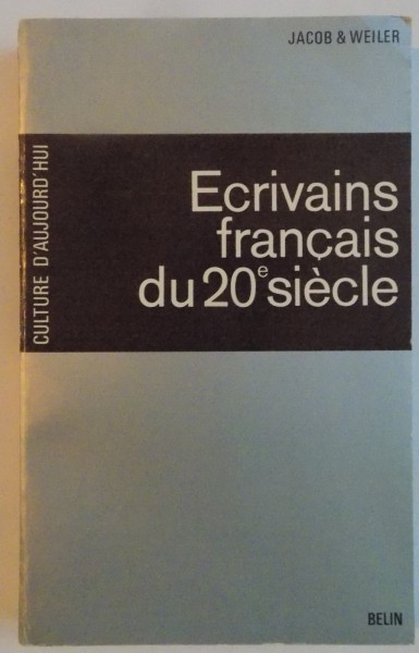 ECRIVAINS FRANCAIS DU VINGTIEME SIECLE par JEAN JACOB , MAURICE WEILER