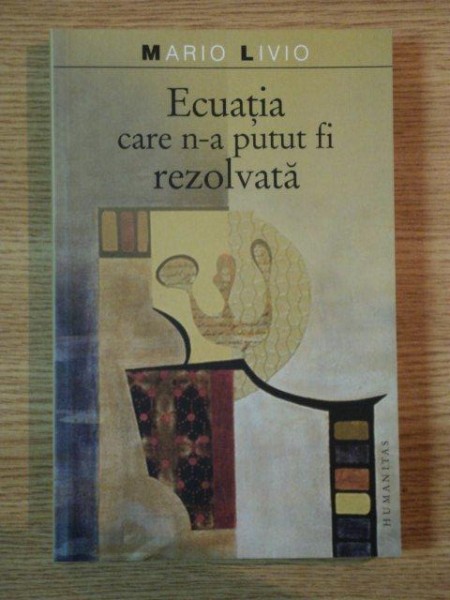 ECUATIA CARE N-A PUTUT FI REZOLVATA de MARIO LIVIO, 2007