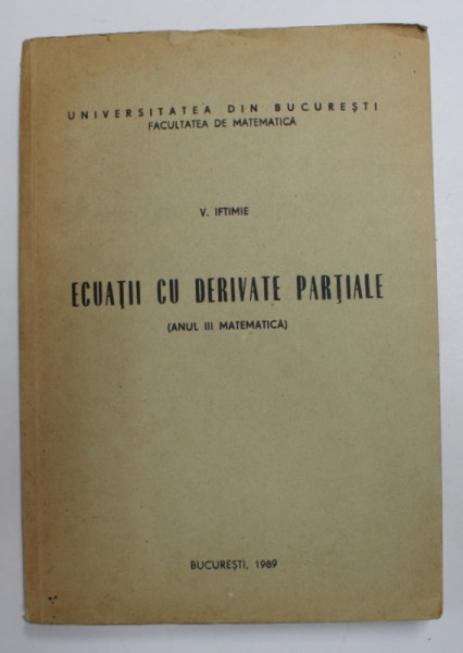 ECUATII CU DERIVATE PARTIALE , ANUL III MATEMATICA de V. IFTIMIE , 1989