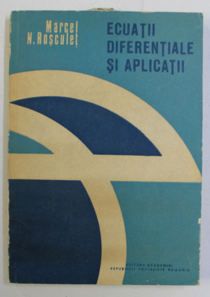 ECUATII DIFERENTIALE SI APLICATII de MARCEL N. ROSCULET , 1984
