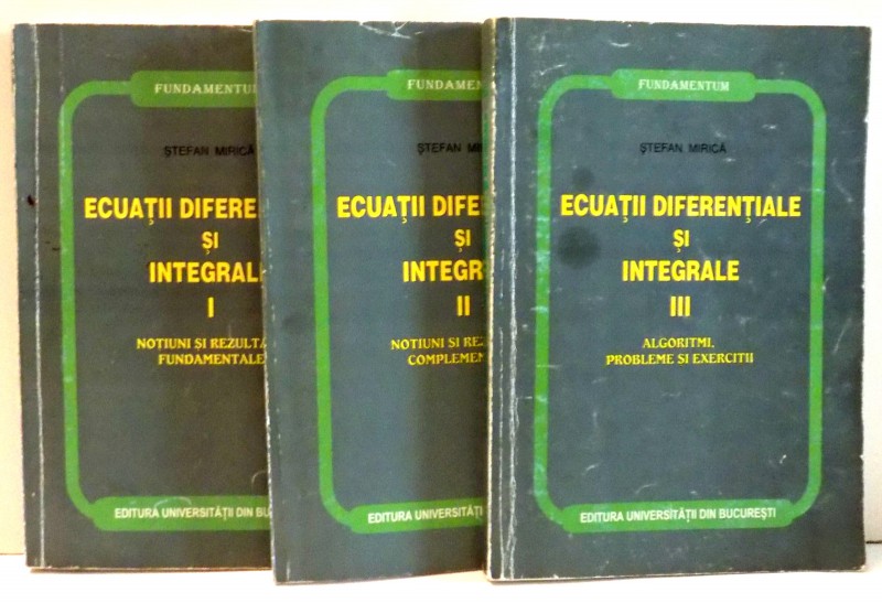 ECUATII DIFERENTIALE SI INTEGRALE de STEFAN MIRICA, VOL I-III , 1999