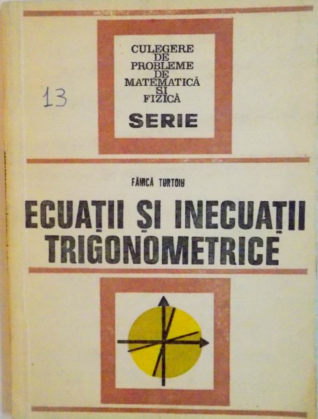 ECUATII SI INECUATII TRIGONOMETRICE de FANICA TURTOIU, 1977