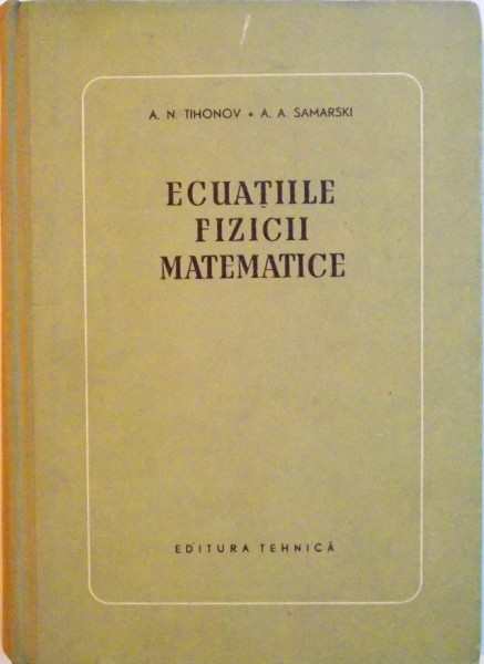 ECUATIILE FIZICII MATEMATICE de A.N. TIHONOV, A.A. SAMARSKI, 1956 * MICI DEFECTE COPERTA