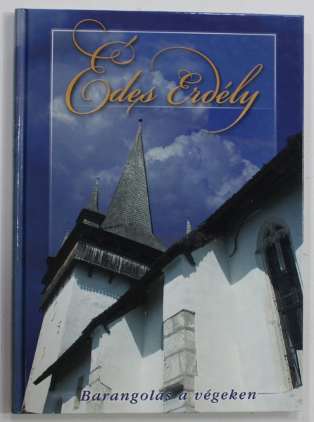EDES ERDELY , BARANGOLAS A VEGEKEN , ALBUM DE FOTOGRAFIE CU TEXT IN LIMBA MAGHIARA , 2005
