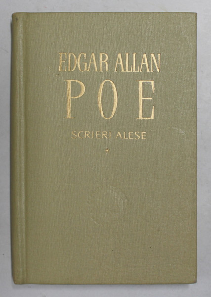 EDGAR ALAN POE - SCRIERI ALESE , VOLUMUL I , 1963