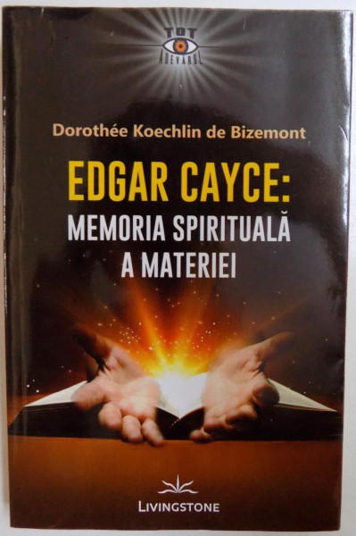 EDGAR CAYCE : MEMORIA SPIRITUALA A MATERIEI de DOROTHEE KOECHLIN DE BIZEMONT , 2016