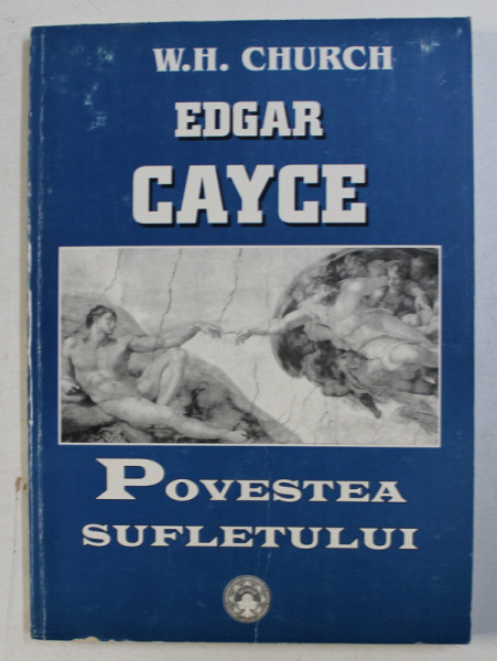 EDGAR CAYCE - POVESTEA SUFLETULUI de W. H. CHURCH , 2002