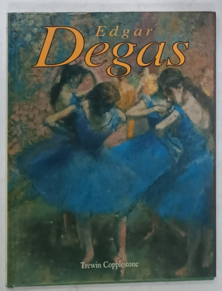 EDGAR DEGAS by TREWIN COPPLESTONE , 1998