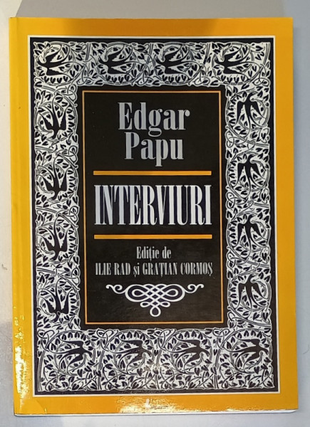 EDGAR PAPU - INTERVIURI , editie de  ILIE RAD sI GRATIAN CORMOS ,  2005