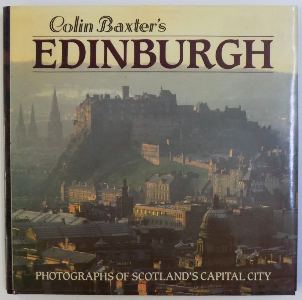 EDINBURGH  - PHOTOGRAPHS OF SCOTLAND ' S CAPITALCITY by COLIN BAXTER , 1988