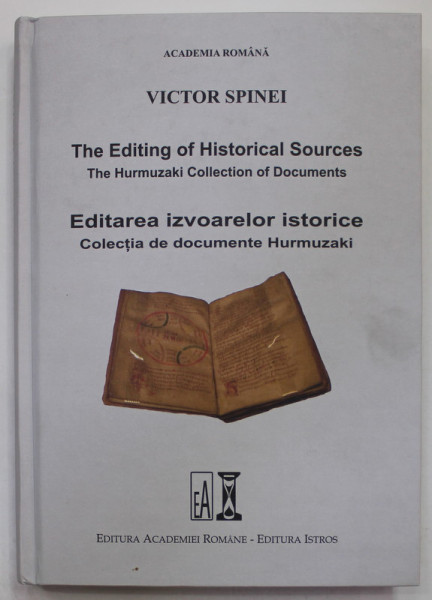 EDITAREA IZVOARELOR ISTORICE , COLECTIA DE DOCUMENTE HURMUZACHI de VICTOR SPINEI , EDITIE BILINGVA ROMANA - ENGLEZA , 2018