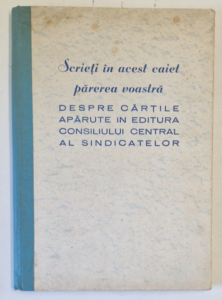 EDITURA CONSILIULUI CENTRAL AL SINDICATELOR , CAIET DE IMPRESII PENTRU CITITORI  , ANII '50