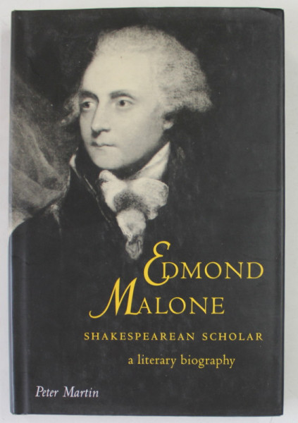 EDMOND MALONE , SHAKESPEAREAN SCHOLAR , A LITERARY BIOGRAPHY by PETER MARTIN , 1995