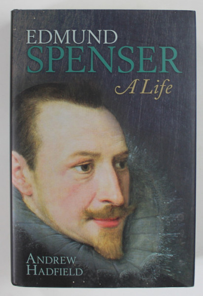 EDMUND SPENSER , A LIFE by ANDREW HADFIELD , 2012