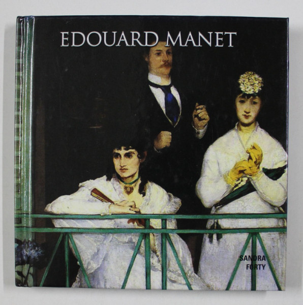 EDOUARD MANET by SANDRA FORTY , 2013