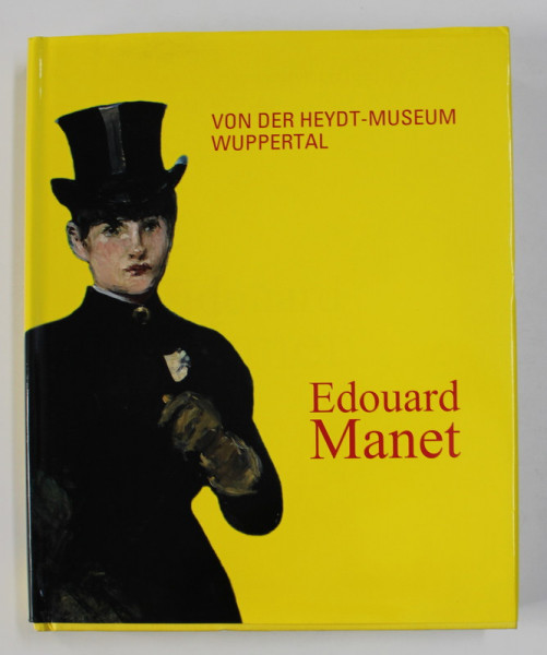 EDOUARD MANET , herausgegeben von GERHARD FINCKH , VON DER HEYDT - MUSEUM WUPPERTAL , 2017