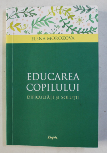 EDUCAREA COPILULUI - DIFICULTATI SI SOLUTII de ELENA MOROZOVA , 2018