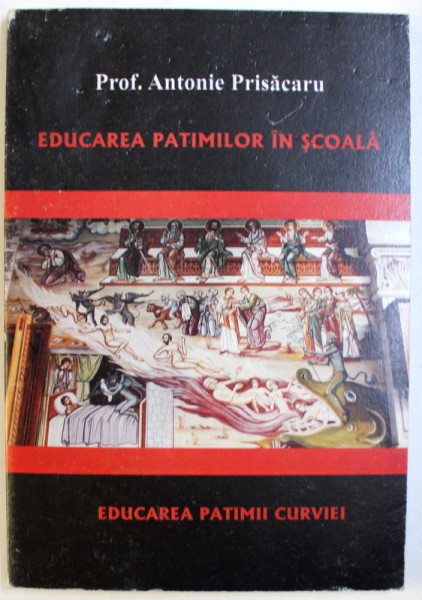 EDUCAREA PATIMILOR IN SCOALA  - EDUCAREA PATIMII CURVIEI de ANTONIE PRISACARU