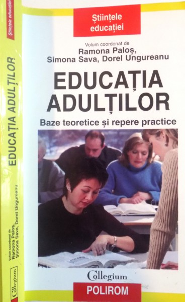 EDUCATIA ADULTILOR, BAZE TEORETICE SI REPERE PRACTICE de RAMONA PALOS, SIMONA SAVA, 2007