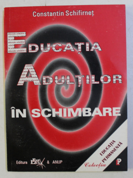 EDUCATIA ADULTILOR IN SCHIMBARE de CONSTANTIN SCHIFIRNET , 1997