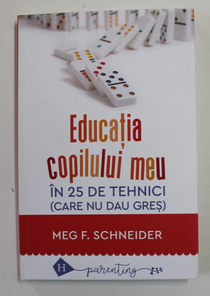 EDUCATIA COPILULUI MEU IN 25 DE TEHNICI CARE NU DAU GRES de MEG. F. SCHNEIDER , 2022