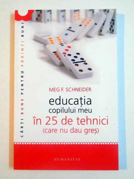 EDUCATIA COPILULUI MEU IN 25 DE TEHNICI(CARE NU DAU GRES) de MRG F. SCHNEDER , EDITIA A PATRA , 2012